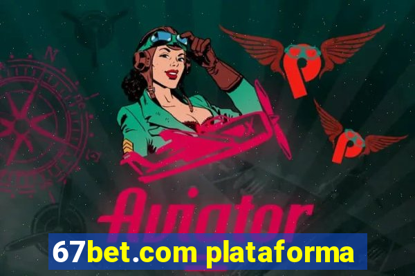 67bet.com plataforma